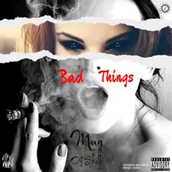 Bad Things - Single by Man Of Skill album reviews, ratings, credits