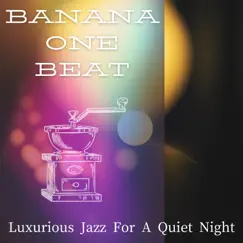 Luxurious Jazz for a Quiet Night by Banana One Beat album reviews, ratings, credits
