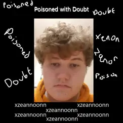 Poisoned with Doubt - Single by Xzeannoonn album reviews, ratings, credits