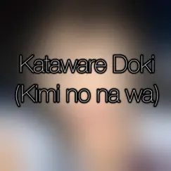 Kataware Doki (Kimi No Na Wa Original Soundtrack) - Single by Theishter album reviews, ratings, credits