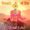 Breath of the Chakras: Healthy Spiritual Experience for Daily Mediation Sessions, Healing Yoga Music, Reiki, Nature Sounds album lyrics, reviews, download