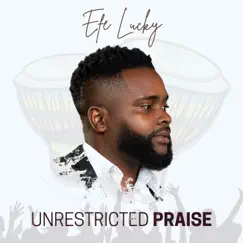 Unrestricted Praise - Single by Efe Lucky album reviews, ratings, credits