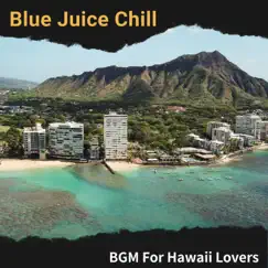 Bgm for Hawaii Lovers by Blue Juice Chill album reviews, ratings, credits