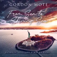 From Sea to Shining Sea: Patriotic Songs and Hymns on Piano by Gordon Mote album reviews, ratings, credits