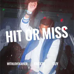 Hit or Miss (feat. Guy & Knox38) - Single by WithLoveXavier album reviews, ratings, credits