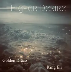 Higher Desire (feat. King Eli) - Single by Golden Draco album reviews, ratings, credits