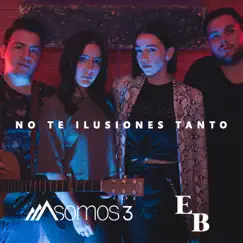 No Te Ilusiones Tanto (feat. Estibaliz Badiola) - Single by Somos 3 album reviews, ratings, credits