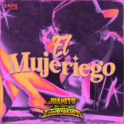 El Mujeriego - Single by Juanito y su Grupo Innovación album reviews, ratings, credits