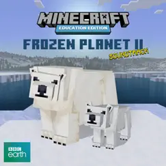 Minecraft: Frozen Planet II (Education Edition) [Original Soundtrack] by Adam Lukas, James Everingham & Minecraft album reviews, ratings, credits