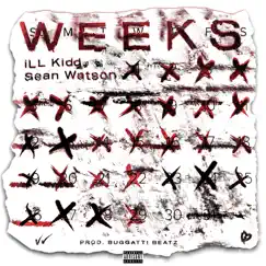 Weeks (feat. Sean Watson & iLL Kidd) Song Lyrics