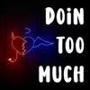 Doin' Too Much - Single album lyrics, reviews, download
