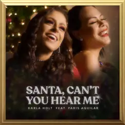 Santa, Can't You Hear Me (feat. Paris Aguilar) - Single by Karla Holt album reviews, ratings, credits