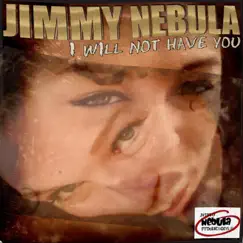 I Will Not Have You - Single by Jimmy Nebula album reviews, ratings, credits