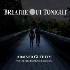 Breathe out Tonight (feat. The Feel Harmonic Rockestra) - Single by Armand Gutheim album reviews, ratings, credits