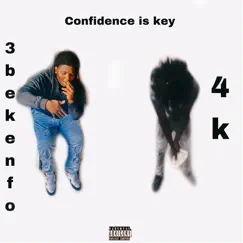 Confindence Is Key (feat. 4k) - Single by 3bekenfo album reviews, ratings, credits