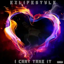 I Can't Take It - Single by Ezlifestyle album reviews, ratings, credits