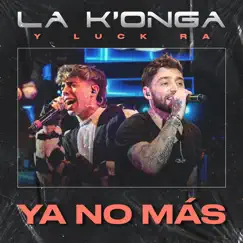 Ya No Más - Single by La K'onga & Luck Ra album reviews, ratings, credits