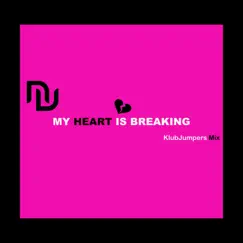 My Heart is Breaking (Klubjumpers Mix) Song Lyrics