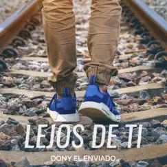 Lejos de ti - Single by Dony el Enviado album reviews, ratings, credits