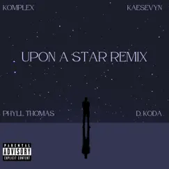 Upon a Star (feat. Phyll Thomas, Kaesevyn & D. Koda) [Remix] - Single by Komplex album reviews, ratings, credits