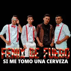 Si Me Tomo Una Cerveza - Single by Fenix De Fuego album reviews, ratings, credits
