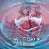 Magic Relaxing Ambience album lyrics, reviews, download