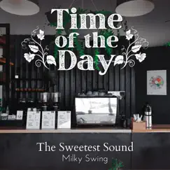 Time of the Day - The Sweetest Sound by Milky Swing album reviews, ratings, credits