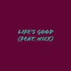 Life's Good (feat. NicX) - Single album lyrics, reviews, download