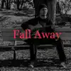 Fall Away (Acoustic Version) - Single album lyrics, reviews, download