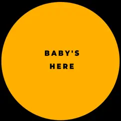 Baby's Here Song Lyrics