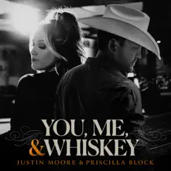 You, Me, And Whiskey - Single by Justin Moore & Priscilla Block album reviews, ratings, credits