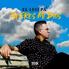 Tu Eres Mi Dios - Single by El Leo Pa´ album reviews, ratings, credits