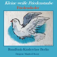 Kleine weiße Friedenstaube - Friedenslieder by Rundfunk-Kinderchor Berlin album reviews, ratings, credits