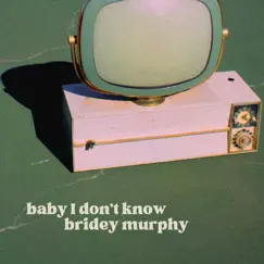 Baby I Don’t Know - Single by Bridey Murphy album reviews, ratings, credits