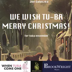 We Wish Tu-ba Merry Christmas! (feat. Les Neish, David Thornton & Mike Forbes) - Single by Joe Galuszka & When Tuba Come One album reviews, ratings, credits