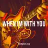 When Im With You - Single album lyrics, reviews, download