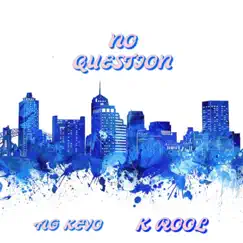 No Question (feat. K Rool) - Single by AG Kevo album reviews, ratings, credits