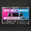 On My Mind - Single album lyrics, reviews, download