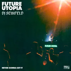 Never Gonna Get It - Single by Future Utopia & DJ Seinfeld album reviews, ratings, credits