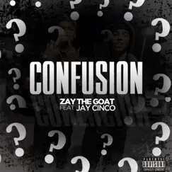 Confusion (feat. Jay Cinco) - Single by ZayTheGOAT album reviews, ratings, credits