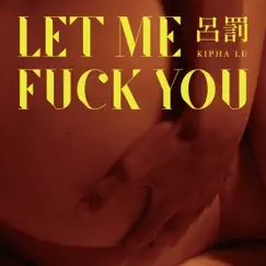Let Me F**k You - Single by 呂罰 Kipha album reviews, ratings, credits