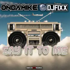 Say It to Me - Single by DJ Fixx & OnDaMiKe album reviews, ratings, credits