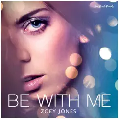 Be With Me - Single by Zoey Jones album reviews, ratings, credits