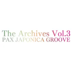 The Archives Vol. 3 by PAX JAPONICA GROOVE album reviews, ratings, credits