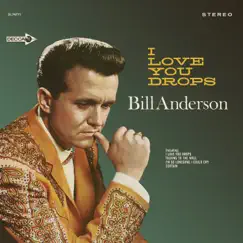 I Love You Drops by Bill Anderson album reviews, ratings, credits