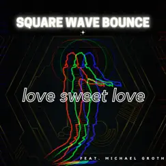 Love Sweet Love (feat. Michael Groth) [Radio Mix] - Single by Square Wave Bounce album reviews, ratings, credits