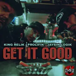 Get It Good - Single by Jaysin Logik, King Relik & Prolifik album reviews, ratings, credits