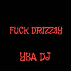 F**k Drizz3y - Single by YBA DJ album reviews, ratings, credits