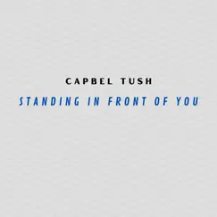 Standing in Front of You by Capbel Tush album reviews, ratings, credits