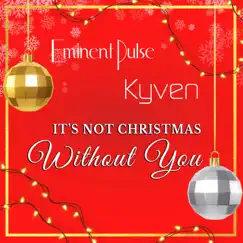 It's Not Christmas Without You - Single by Kyven & Eminent Pulse album reviews, ratings, credits